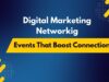 Digital Marketing Networking Events That Boost Connections and Careers Digital Marketing
