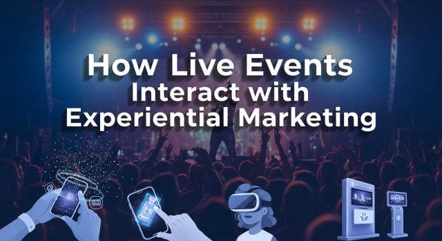 How Live Events Interact with Experiential Marketing Experiential marketing