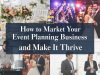 How to Market Your Event Planning Business and Make It Thrive Event planning marketing
