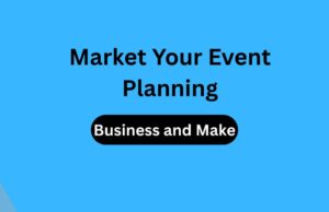 How to Market Your Event Planning Business and Make It Thrive Event