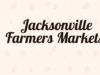 Jacksonville Farmers Markets to Visit and Upcoming Events Jacksonville Farmers Markets