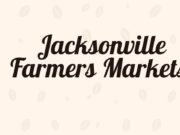 Jacksonville Farmers Markets to Visit and Upcoming Events Jacksonville Farmers Markets