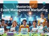 Mastering Event Management Marketing Event Management Marketing