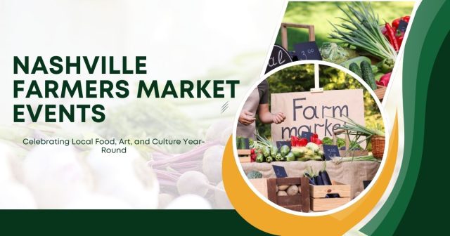 Nashville Farmers Market Events Nashville Farmers Market Events You Can’t Miss