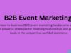 What Is B2B Event Marketing and Why Does It Matter? Event Marketing