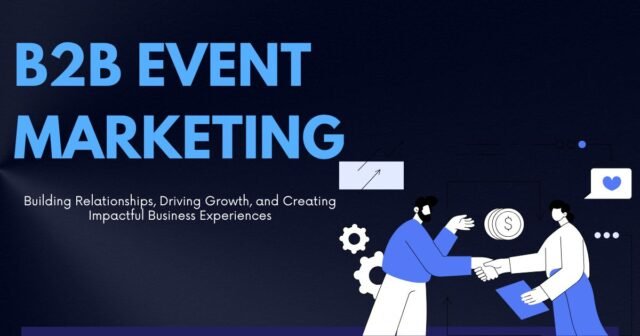 Mastering B2B Event Marketing: Strategies for Success