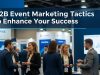 B2B Event Marketing Tactics to Enhance Your Success B2B Event Marketing Tactics