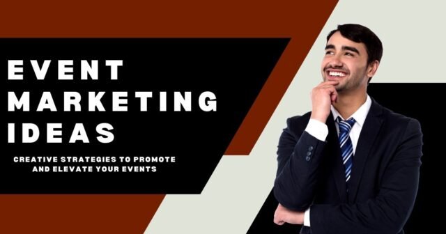 Event Marketing Ideas to Make Your Next Campaign a Success