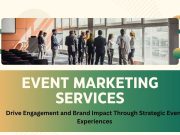 How Event Marketing Services Transform Your Business What Are Event Marketing Services and How Can They Transform Your Business?