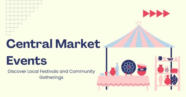 Central Market Events: Community Gathering Guide
