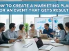 How to Create a Marketing Plan for an Event That Gets Results How to Create a Marketing Plan for an Event