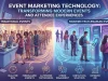 Event Marketing Technology: Transforming Modern Events and Attendee Experiences Event Marketing Technology Transforming Modern Events and Attendee Experiences